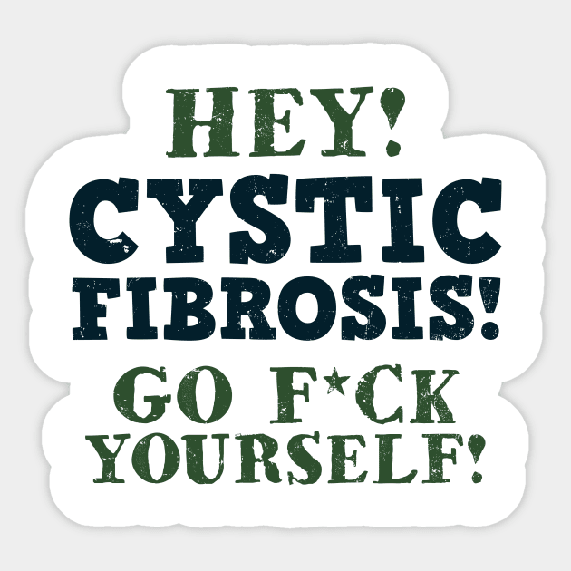 Cystic Fibrosis Shirt | Go F*ck Yourself Gift Sticker by Gawkclothing